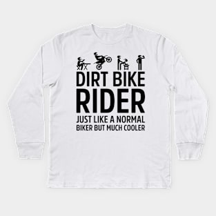 Dirt Bike Rider Just Like A Normal Biker Much Cooler Kids Long Sleeve T-Shirt